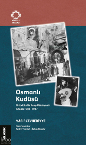 Osmanlı Kudüsü;Ortodoks Bir Arap Müzisyenin Anıları - 1904-1917