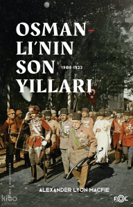 Osmanlı’nın Son Yılları (1908 - 1923)