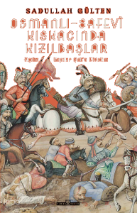 Osmanlı-Safevî Kıskacında Kızılbaşlar