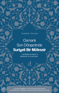 Osmanlı Son Döneminde Suriyeli Bir Müfessir ;Cemâlüddîn el-Kâsımî ve Mehâsinü’t-Te’vîl Adlı Tefsiri