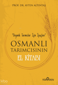Osmanlı Tarımcısının El Kitabı; Organik Tarımcılar İçin İpuçları