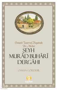 Osmanlı Tasavvuf Hayatında Bir Merkez: Şeyh Murâd Buhârî Dergâhı