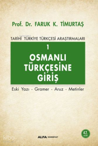 Osmanlı Türkçesi'ne Giriş 1 - Tarihi Türkiye Türkçesi Araştırmaları; Eski Yazı - Gramer - Aruz - Metinler