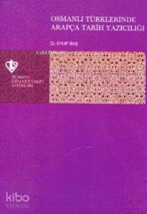 Osmanlı Türklerinde Arapça Tarih Yazıcılığı