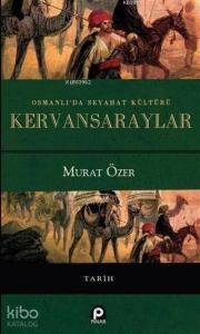 Osmanlı'da Seyahat Kültürü Kervansaraylar