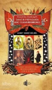Osmanlı'dan Cumhuriyete Sanatın Propoganda Aracı Olarak Kullanılması
