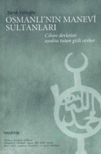 Osmanlı'nın Manevi Sultanları; Cihan Devleti'ni Dualarıyla Ayakta Tutan Gizli Cevher