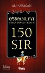 Osmanlı'yı Cihan Devleti Yapan 150 Sır