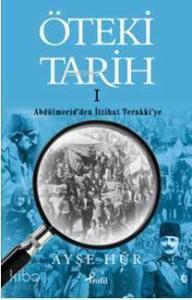 Öteki Tarih 1; Abdülmecid'den İttihat Terakki'ye
