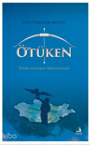 Ötüken;İyilik Yolunda Moğolistan