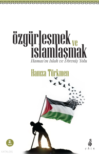 Özgürleşmek ve İslamlaşmak - (Hamas’ın Islah ve Direniş Yolu)