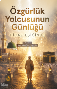 Özgürlük Yolcusunun Günlüğü;Hicaz Eşiğinde