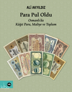 Para Pul Oldu;Osmanlı’da Kâğıt Para, Maliye ve Toplum
