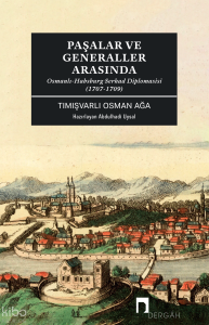 Paşalar ve Generaller Arasında;Osmanlı-Habsburg Serhad Diplomasisi (1707-1709)