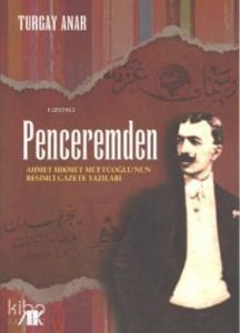 Penceremden; Ahmet Hikmet Müftüoğlu'nun Resimli Gazete Yazıları