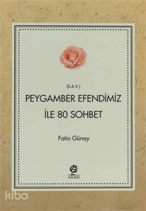 Peygamber Efendimiz (s.a.v) İle 80 Sohbet