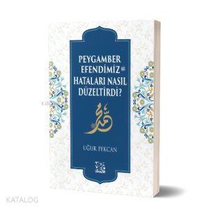 Peygamber Efendimiz (sav) Hataları Nasıl Düzeltirdi?