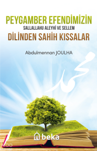 Peygamber Efendimizin (s.a.v.) Dilinden Sahih Kıssalar