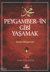 Peygamber’in (s.a.v) Gibi Yaşamak ;Vahyin Gölgesinde