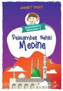 Peygamber Şehri Medine - Küçük Ömer'in Maceraları 3