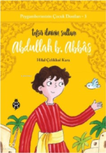 Peygamberimizin Çocuk Dostları-3 Abdullah B. Abbas;Tefsir İlminin Sultanı