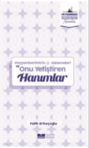 Peygamberimizin Süt Anneleri ve Onu Yetiştiren Hanımlar;Peygamber Asrının Hanımları 10