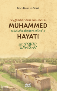 Peygamberlerin Sonuncusu Muhammed (s.a.v.) Hayatı