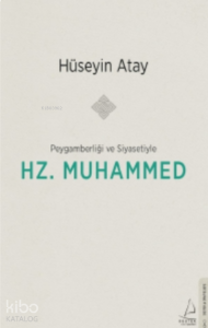 Peygamberliği ve Siyasetiyle Hz. Muhammed