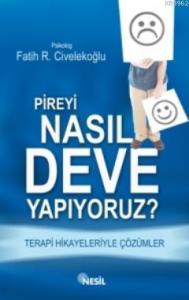 Pireyi Nasıl Deve Yapıyoruz?; Terapi Hikayeleriyle Çözümler