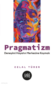 Pragmatizm;Deneyimi Hayatın Merkezine Koymak