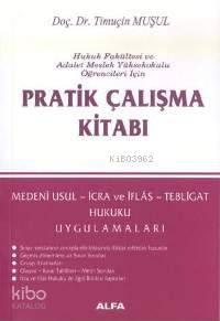 Pratik Çalışma Kitabı; Medenî Usul, İcra ve İflâs, Tebligat Hukuku Uygulamaları