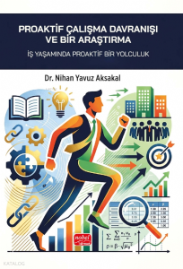 Proaktif Çalışma Davranışı ve Bir Araştırma;İş Yaşamında Proaktif Bir Yolculuk