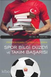 Profesyonel Futbolcularda Spor Bilgi Düzeyi ve Takım Başarısı