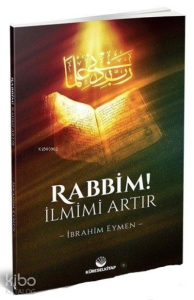 Rabbim! İlmimi Artır