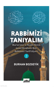 Rabbimizi Tanıyalım - 2;(Kur’an’ımız ve Resûl-i Ekrem (asm) Efendimiz Bize Rabbimizi Târif Ediyor)