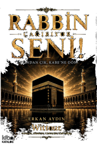 Rabbin Çağırıyor Seni!;Kabından Çık, Kabe’ne Dön!
