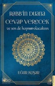 Rabb'in Duana Cevap Verecek ve Sen de Hoşnut Olacaksın