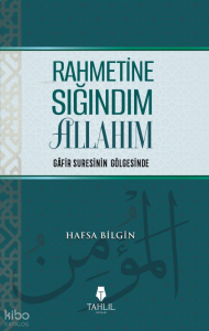 Rahmetine Sığındım Allahım;Gafir Suresinin Gölgesinde