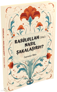 Rasulullah (s.a.v) Nasıl Şakalaşırdı ?