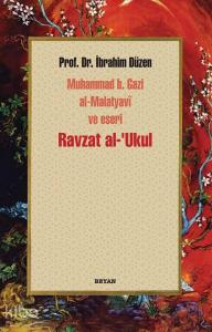 Ravzat al-'Ukul; Muhammed b. Gazi al-Malatyavî ve Eseri