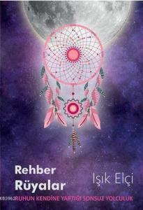 Rehber Rüyalar; Ruhun Kendine Yaptığı Sonsuz Yolculuk