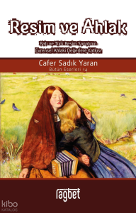 Resim ve Ahlak;(Batı ve Türk Resim Sanatının Evrensel Ahlaki Değerlere Katkısı)