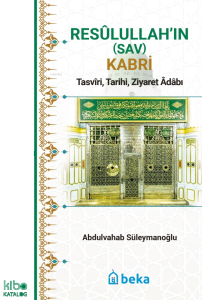 Resulullah’ın (Sav) Kabri - Tasviri, Tarihi, Ziyaret Adabı