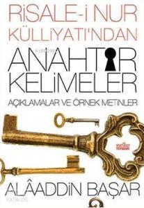 Risale-i Nur Külliyatı'ndan Anahtar Kelimeler; Açıklamalar Ve Örnek Metinler