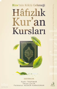 Rize’nin Köklü Geleneği Hâfızlık Kur’an Kursları;Tarihî Süreç, Eğitim Yöntemleri ve Katılımcı Görüşleri