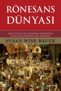 Rönesans Dünyası ; Aristoteles'in Yeniden Keşfinden Konstantinopolis'in Fethine