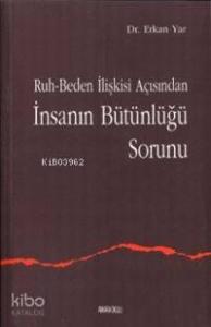 Ruh-Beden İlişkisi Açısından İnsanın Bütünlüğü Sorunu