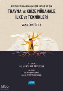 Ruh Sağlığı Alanında Çalışan Uzmanlar İçin Travma ve Krize Müdahale İlke ve Teknikleri - Vaka Örneği İle