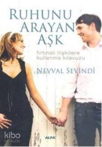 Ruhunu Arayan Aşk; Fırtınalı ilişkilere kullanma kılavuzu