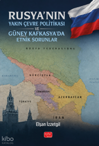Rusya'nın Yakın Çevre Politikası ve Güney Kafkasya'da Etnik Sorunlar